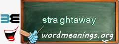 WordMeaning blackboard for straightaway